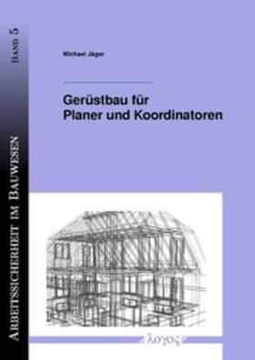Jäger | Gerüstbau für Planer und Koordinatoren | Buch | 978-3-8325-1472-3 | sack.de