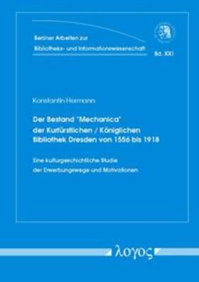 Hermann | Der Bestand "Mechanica" der Kurfürstlichen / Königlichen Bibliothek Dresden von 1556 bis 1918 | Buch | 978-3-8325-1632-1 | sack.de