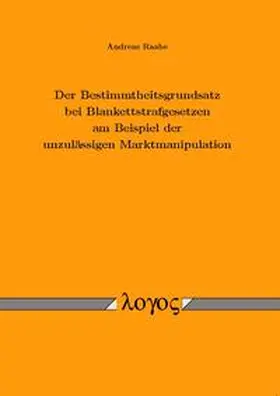 Raabe |  Der Bestimmtheitsgrundsatz bei Blankettstrafgesetzen am Beispiel der unzulässigen Marktmanipulation | Buch |  Sack Fachmedien