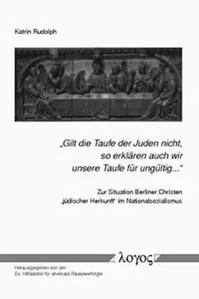 Rasseverfolgte / Rudolph |  "Gilt die Taufe der Juden nicht, so erklären auch wir unsere Taufe für ungültig..." | Buch |  Sack Fachmedien