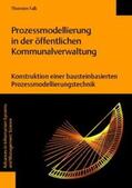 Falk |  Prozessmodellierung in der öffentlichen Kommunalverwaltung. Konstruktion einer bausteinbasierten Prozessmodellierungstechnik | Buch |  Sack Fachmedien