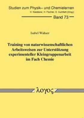 Wahser | Training von naturwissenschaftlichen Arbeitsweisen zur Unterstützung experimenteller Kleingruppenarbeit im Fach Chemie | Buch | 978-3-8325-1815-8 | sack.de