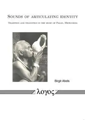Abels |  Sounds of articulating identity. Tradition and transition in the music of Palau, Micronesia | Buch |  Sack Fachmedien
