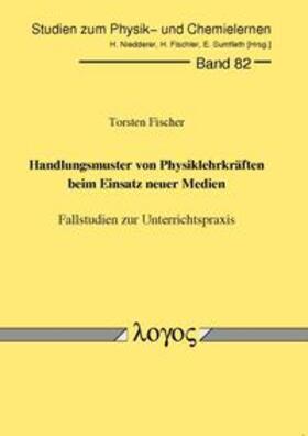 Fischer | Handlungsmuster von Physiklehrkräften beim Einsatz neuer Medien. Fallstudien zur Unterrichtspraxis | Buch | 978-3-8325-1948-3 | sack.de