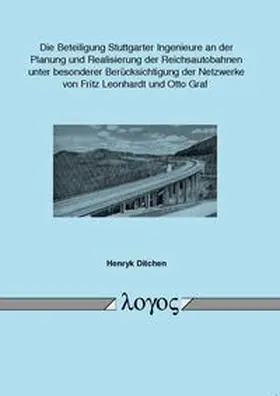 Ditchen |  Die Beteiligung Stuttgarter Ingenieure an der Planung und Realisierung der Reichsautobahnen unter besonderer Berücksichtigung der Netzwerke von Fritz Leonhardt und Otto Graf | Buch |  Sack Fachmedien