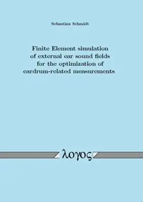 Schmidt |  Finite Element simulation of external ear sound fields for the optimization of eardrum-related measurements | Buch |  Sack Fachmedien