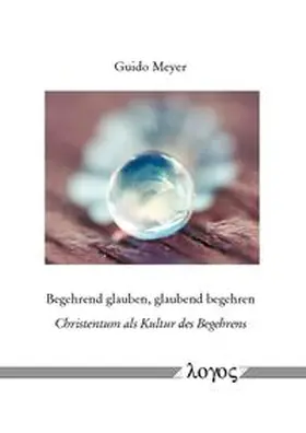 Meyer |  Begehrend glauben, glaubend begehren | Buch |  Sack Fachmedien