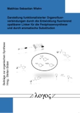 Wiehn |  Darstellung funktionalisierter Organofluorverbindungen durch die Entwicklung fluorierend spaltbarer Linker für die Festphasensynthese und durch aromatische Substitution | Buch |  Sack Fachmedien