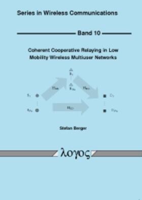 Berger | Coherent Cooperative Relaying in Low Mobility Wireless Multiuser Networks | Buch | 978-3-8325-2536-1 | sack.de