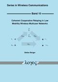 Berger |  Coherent Cooperative Relaying in Low Mobility Wireless Multiuser Networks | Buch |  Sack Fachmedien