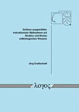 Großschedl |  Einfluss ausgewählter instruktionaler Maßnahmen auf Struktur und Niveau zellbiologischen Wissens | Buch |  Sack Fachmedien