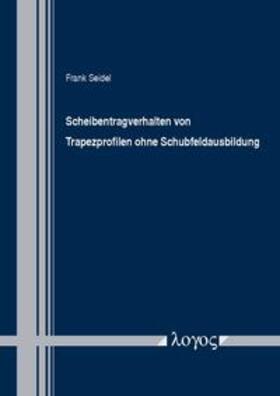 Seidel | Scheibentragverhalten von Trapezprofilen ohne Schubfeldausbildung | Buch | 978-3-8325-2757-0 | sack.de