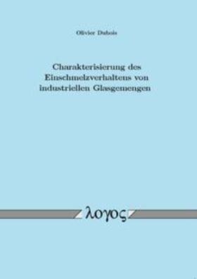 Dubois | Charakterisierung des Einschmelzverhaltens von industriellen Glasgemengen | Buch | 978-3-8325-2906-2 | sack.de