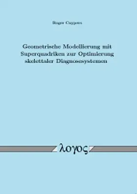 Cuypers |  Geometrische Modellierung mit Superquadriken zur Optimierung skelettaler Diagnosesysteme | Buch |  Sack Fachmedien