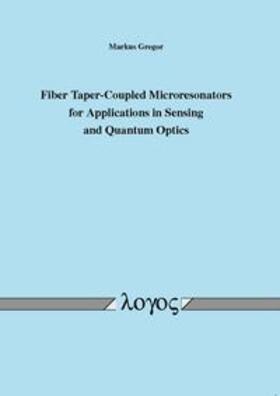Gregor | Fiber Taper-Coupled Microresonators for Applications in Sensing and Quantum Optics | Buch | 978-3-8325-3081-5 | sack.de