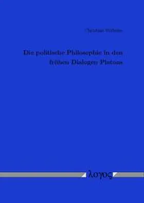 Wilhelm |  Die politische Philosophie in den frühen Dialogen Platons | Buch |  Sack Fachmedien
