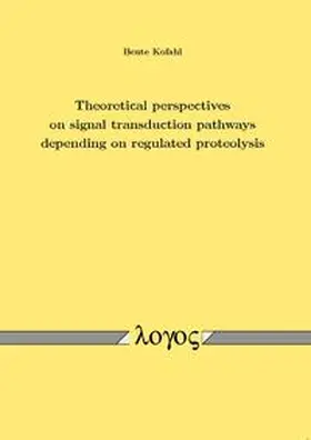 Kofahl | Theoretical perspectives on signal transduction pathways depending on regulated proteolysis | Buch | 978-3-8325-3337-3 | sack.de