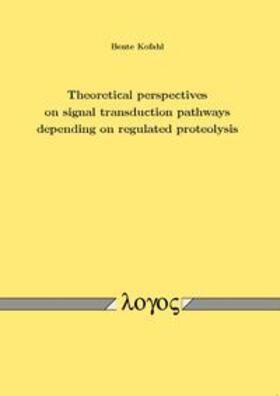 Kofahl | Theoretical perspectives on signal transduction pathways depending on regulated proteolysis | Buch | 978-3-8325-3337-3 | sack.de