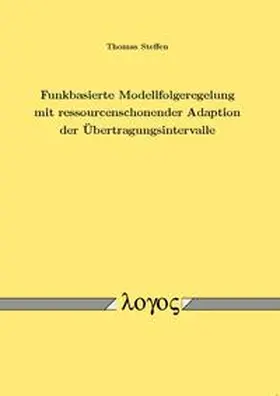 Steffen |  Funkbasierte Modellfolgeregelung mit ressourcenschonender Adaption der Übertragungsintervalle | Buch |  Sack Fachmedien