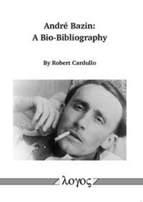 Cardullo | André Bazin: A Bio-Bibliography | Buch | 978-3-8325-3506-3 | sack.de