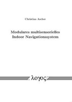 Ascher | Modulares multisensorielles Indoor Navigationssystem | Buch | 978-3-8325-3669-5 | sack.de