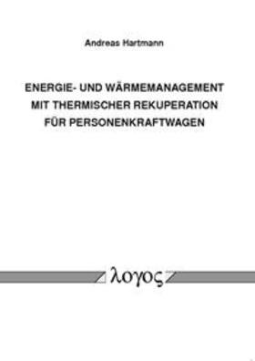 Hartmann | Energie- und Wärmemanagement mit thermischer Rekuperation für Personenkraftwagen | Buch | 978-3-8325-3737-1 | sack.de