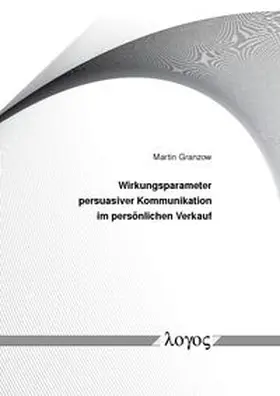 Granzow |  Wirkungsparameter persuasiver Kommunikation im persönlichen Verkauf | Buch |  Sack Fachmedien
