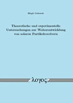 Gobereit |  Theoretische und experimentelle Untersuchungen zur Weiterentwicklung von solaren Partikelreceivern | Buch |  Sack Fachmedien