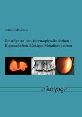 Dubberstein | Beiträge zu den thermophysikalischen Eigenschaften flüssiger Metallschmelzen | Buch | 978-3-8325-4199-6 | sack.de