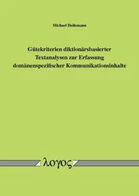 Heilemann |  Gütekriterien diktionärsbasierter Textanalysen zur Erfassung domänenspezifischer Kommunikationsinhalte | Buch |  Sack Fachmedien