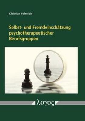 Helmrich | Selbst- und Fremdeinschätzung psychotherapeutischer Berufsgruppen. Empirische Daten zu Heilpraktikern für Psychotherapie und Psychologischen Psychotherapeuten | Buch | 978-3-8325-4469-0 | sack.de