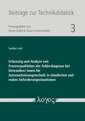 Funk |  Erfassung und Analyse von Prozessqualitäten der Fehlerdiagnose bei Eletroniker/-innen für Automatisierungstechnik in simulierten und realen Anforderungssituationen | Buch |  Sack Fachmedien