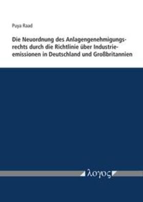 Raad | Die Neuordnung des Anlagengenehmigungsrechts durch die Richtlinie über Industrieemissionen in Deutschland und Großbritannien | Buch | 978-3-8325-4569-7 | sack.de