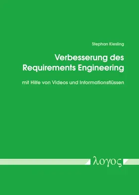 Kiesling |  Verbesserung des Requirements Engineering mit Hilfe von Videos und Informationsflüssen | Buch |  Sack Fachmedien