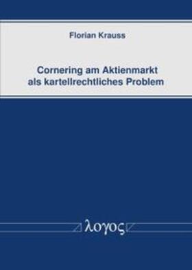 Krauss | Cornering am Aktienmarkt als kartellrechtliches Problem | Buch | 978-3-8325-4800-1 | sack.de