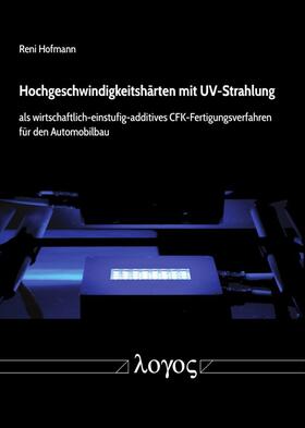 Hofmann | Hochgeschwindigkeitshärten mit UV-Strahlung als wirtschaftlich-einstufig-additives CFK-Fertigungsverfahren für den Automobilbau | Buch | 978-3-8325-4809-4 | sack.de