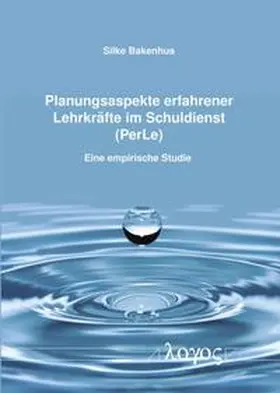 Bakenhus |  Planungsaspekte erfahrener Lehrkräfte im Schuldienst (PerLe) | Buch |  Sack Fachmedien