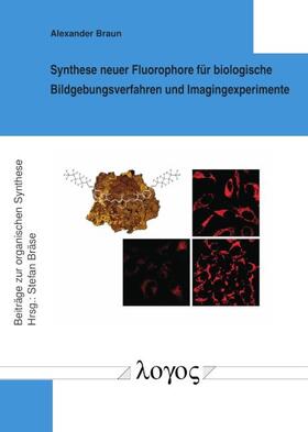 Braun | Synthese neuer Fluorophore für biologische Bildgebungsverfahren und Imagingexperimente | Buch | 978-3-8325-4873-5 | sack.de