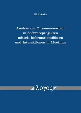 Klünder |  Analyse der Zusammenarbeit in Softwareprojekten mittels Informationsflüssen und Interaktionen in Meetings | Buch |  Sack Fachmedien