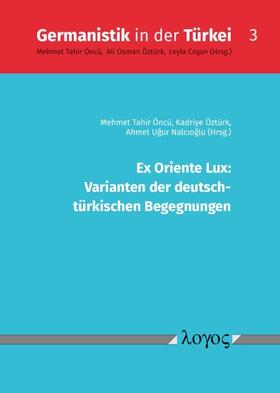 Nalcioglu / Öncü / Öztürk | Ex Oriente Lux: Varianten der deutsch- türkischen Begegnungen | Buch | 978-3-8325-4917-6 | sack.de