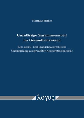 Höfner | Unzulässige Zusammenarbeit im Gesundheitswesen | Buch | 978-3-8325-4920-6 | sack.de