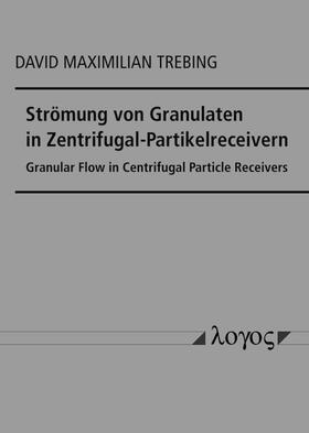 Trebing | Strömung von Granulaten in Zentrifugal-Partikelreceivern | Buch | 978-3-8325-5041-7 | sack.de