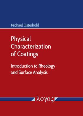Osterhold | Physical Characterization of Coatings: Introduction to Rheology and Surface Analysis | Buch | 978-3-8325-5049-3 | sack.de