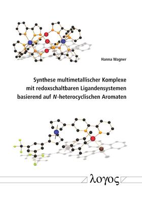 Wagner | Synthese multimetallischer Komplexe mit redoxschaltbaren Ligandensystemen basierend auf N-heterocyclischen Aromaten | Buch | 978-3-8325-5091-2 | sack.de