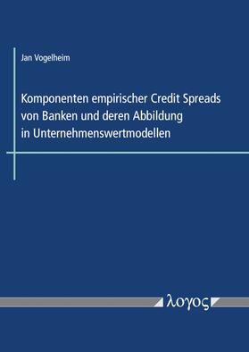 Vogelheim | Komponenten empirischer Credit Spreads von Banken und deren Abbildung in Unternehmenswertmodellen | Buch | 978-3-8325-5125-4 | sack.de
