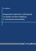 Vogelheim |  Komponenten empirischer Credit Spreads von Banken und deren Abbildung in Unternehmenswertmodellen | Buch |  Sack Fachmedien