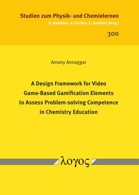 Annaggar |  A Design Framework for Video Game-Based Gamification Elements to Assess Problem-solving Competence in Chemistry Education | Buch |  Sack Fachmedien