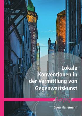Hallemann | Lokale Konventionen in der Vermittlung von Gegenwartskunst | Buch | 978-3-8325-5180-3 | sack.de