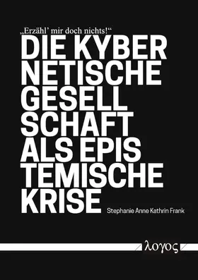Frank |  "Erzähl' mir doch nichts!"  Die kybernetische Gesellschaft als epistemische Krise | Buch |  Sack Fachmedien