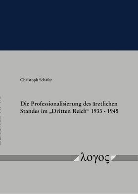 Schäfer | Die Professionalisierung des ärztlichen Standes im „Dritten Reich“ 1933 – 1945 | Buch | 978-3-8325-5225-1 | sack.de